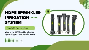 Read more about the article What is the HDPE Sprinkler Irrigation System? Types, Uses, Benefits & Price